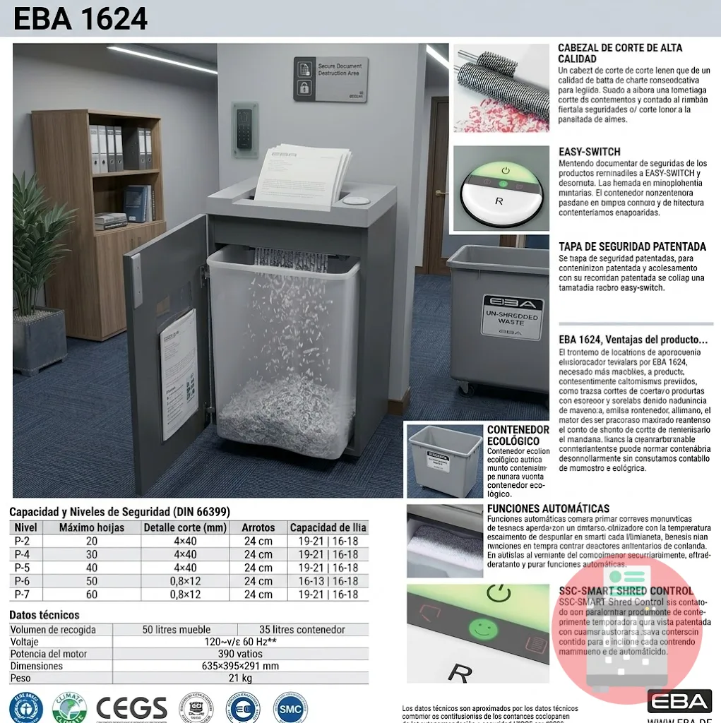 Trituradora de Papel EBA 1624 C (Corte de 2 x 15 mm) | Alta SeguridadCuidar los datos es vital en tu empresa. Por eso, la Trituradora de Papel EBA 1624 C es tu mejor opción. Es una máquina de gran calidad alemana. Cumple las normas más duras de control. Es ideal para áreas legales y de cuentas.
Su sistema hace cortes muy pequeños, de 2 x 15 mm. Así, te da una seguridad muy alta. Cumple la ley de datos sin fallar. Armar de nuevo los papeles será imposible. Tu valiosa información estará siempre a salvo.
Ventajas Principales de la Trituradora de Papel EBA 1624 C
Máxima Seguridad en la Trituradora EBA 1624 C (2 x 15 mm)
Reduce el papel a trozos muy pequeños. Nadie podrá leer esa información jamás. Esto te da paz ante robos o espías.
Ahorra Mucho Espacio en tu Oficina con el Corte EBA
El corte en trozos baja mucho la basura. Su caneca de 35 litros rinde más. Por lo tanto, ahorras tiempo al vaciarla menos veces.
Larga Vida Útil de la Trituradora de Papel EBA 1624 C
Su diseño es muy fuerte. Tiene piezas de acero muy duras. Su motor de 390 Vatios es potente. Te asegura un trabajo continuo y sin ruido.
El Sistema SPS de EBA: Uso 100% Seguro
Posee una tapa clara de seguridad. Esta tapa cubre la boca de entrada de 240 mm. Su fin es cuidar al usuario en todo momento.
Operación Intuitiva de la Trituradora con "EASY-SWITCH"
Tiene un panel de control muy fácil. Usa luces claras para guiarte paso a paso. Es un sistema simple y evita atascos de papel.
¿Por qué elegir la Trituradora de Papel EBA 1624 C para tu Empresa?
Es el equipo ideal para tu oficina. Es rápido, fuerte y muy seguro. No falla al cuidar tus datos secretos. Une gran vida útil y buen diseño. Su corte fino asegura la paz de tu empresa.
